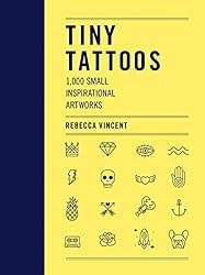 Tiny Tattoos: 1,000 Small Inspirational Artworks